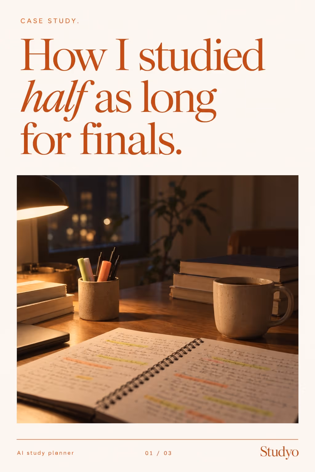 Studyo example slideshow (AI study planner), slide 1 of 3: Cover: “How I studied half as long for finals.” over a desk with a notebook